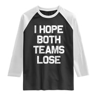 I Hope Both Team Lose Raglan Shirt Funny Game Day Sports Meme