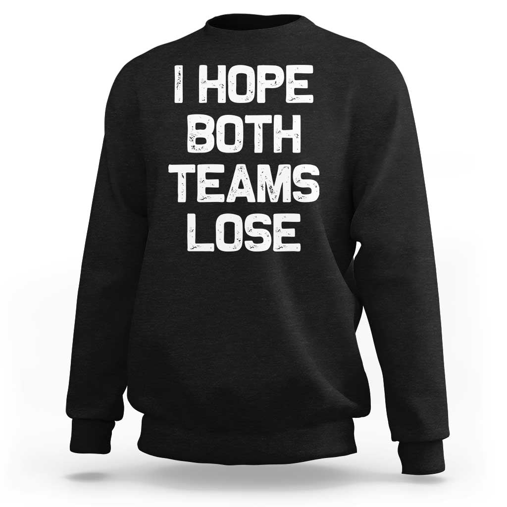 I Hope Both Team Lose Sweatshirt Funny Game Day Sports Meme