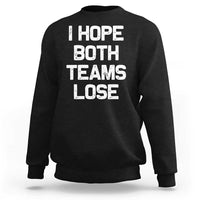 I Hope Both Team Lose Sweatshirt Funny Game Day Sports Meme