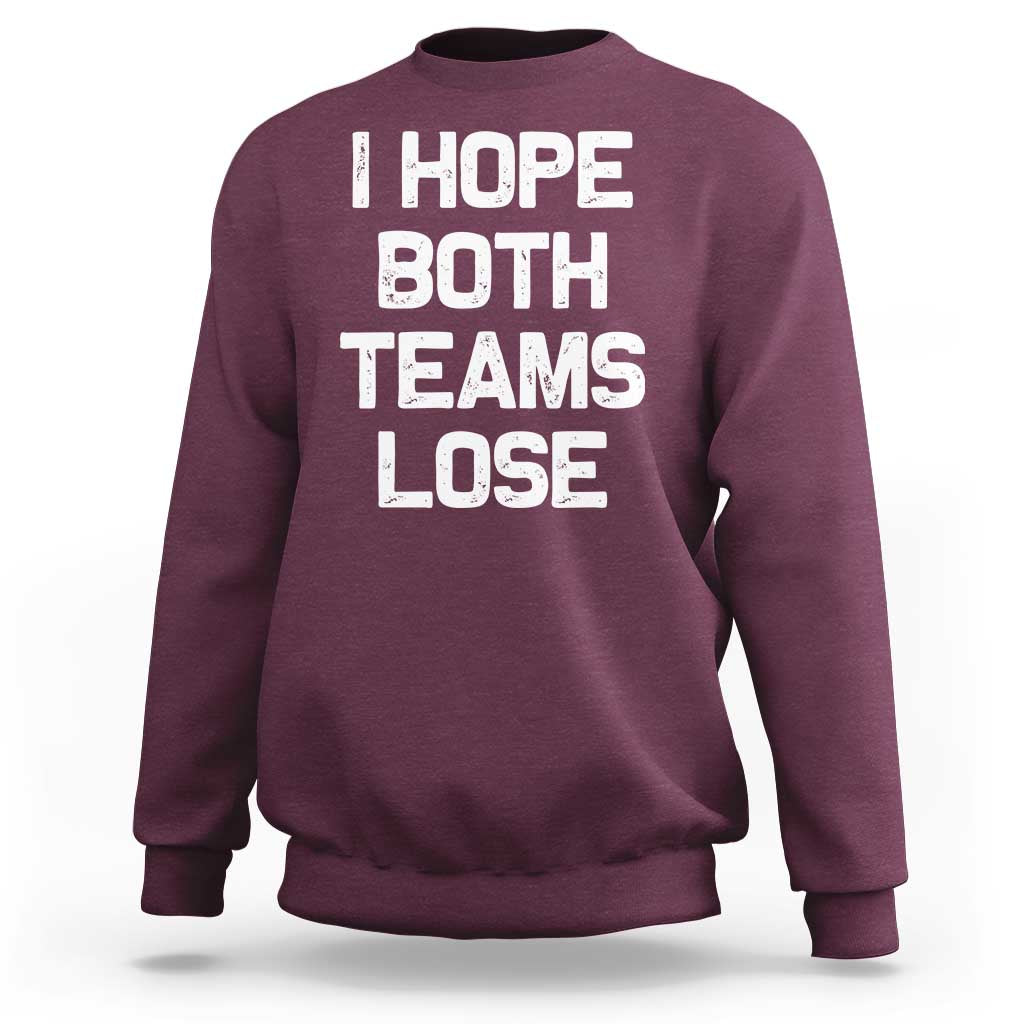 I Hope Both Team Lose Sweatshirt Funny Game Day Sports Meme