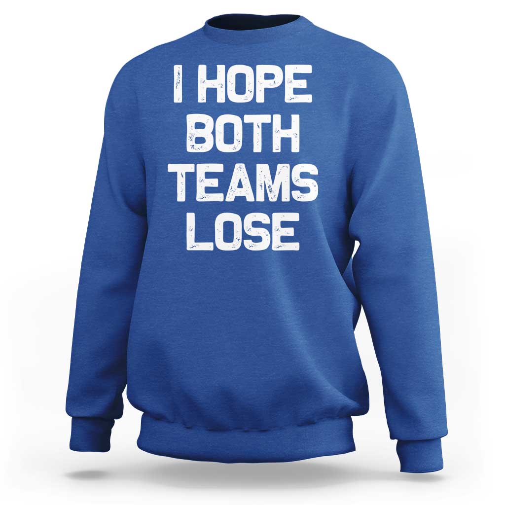 I Hope Both Team Lose Sweatshirt Funny Game Day Sports Meme