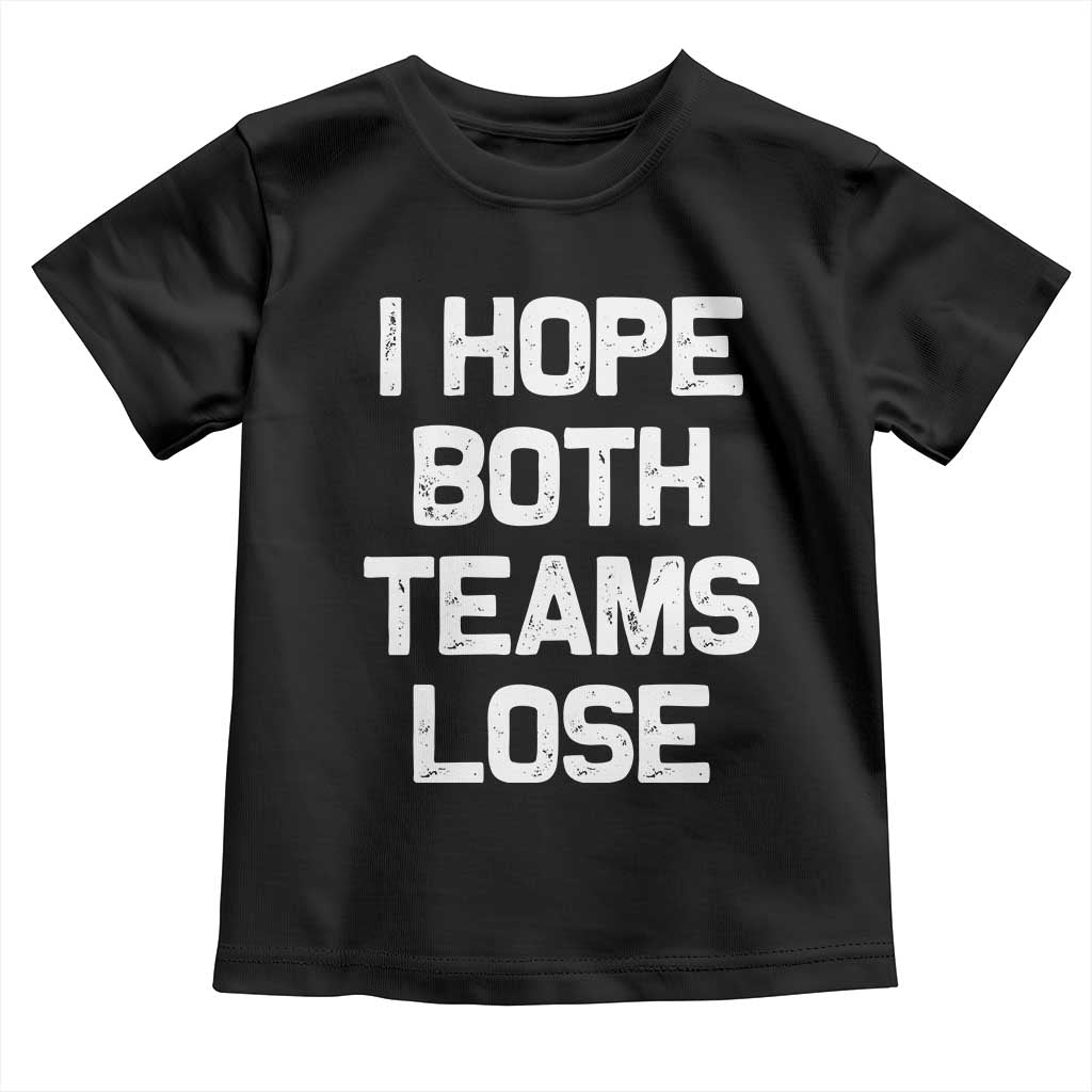 I Hope Both Team Lose Toddler T Shirt Funny Game Day Sports Meme