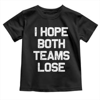 I Hope Both Team Lose Toddler T Shirt Funny Game Day Sports Meme