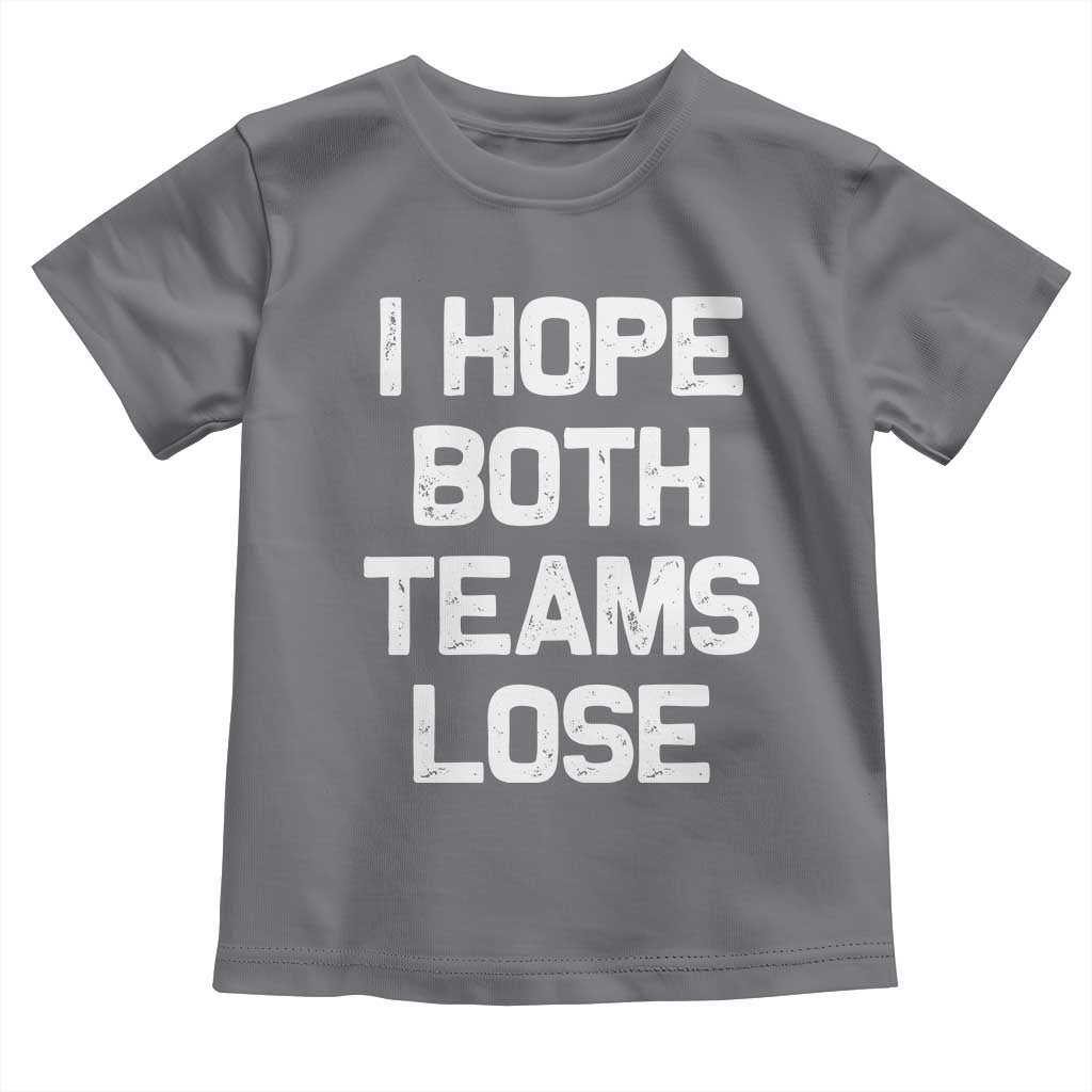 I Hope Both Team Lose Toddler T Shirt Funny Game Day Sports Meme