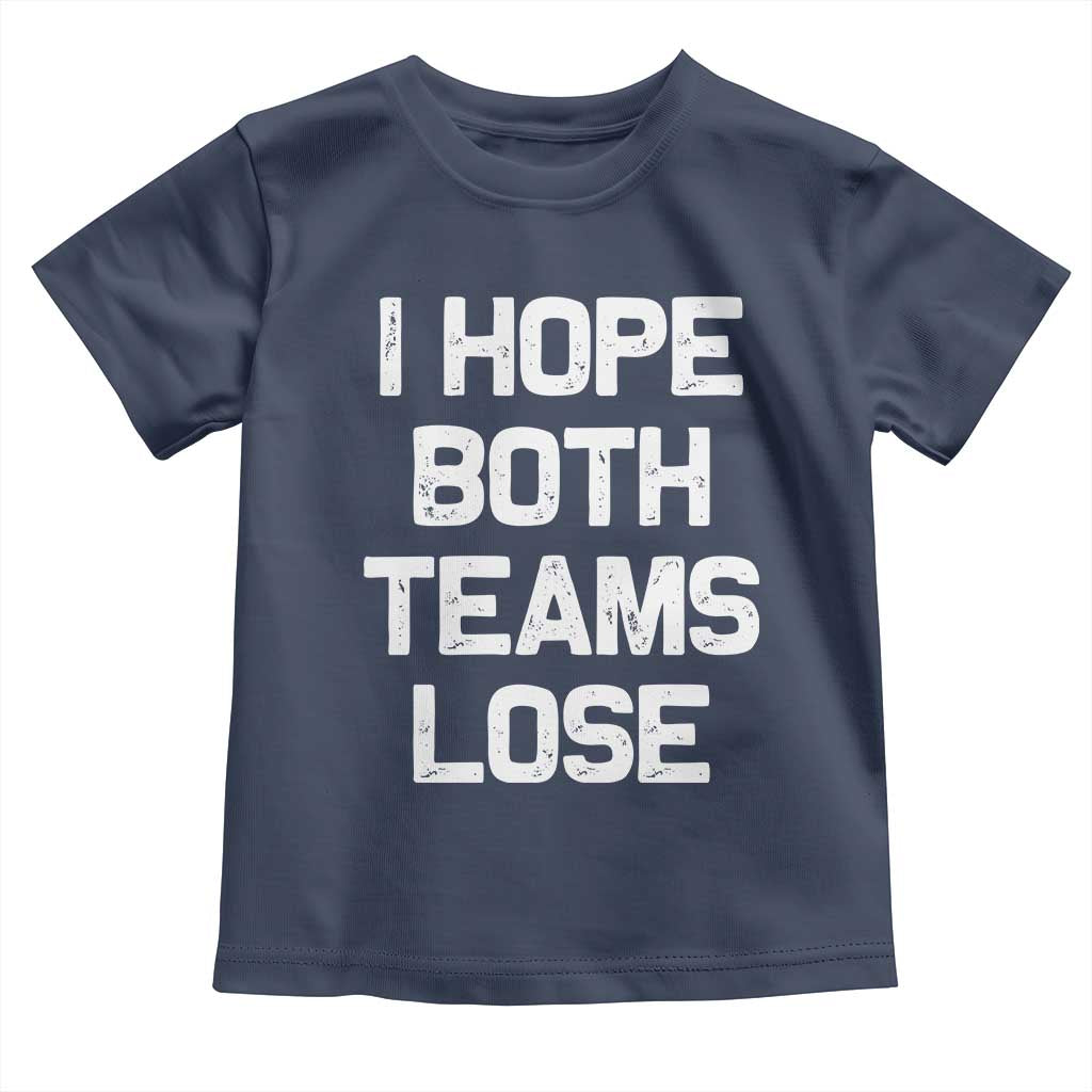 I Hope Both Team Lose Toddler T Shirt Funny Game Day Sports Meme