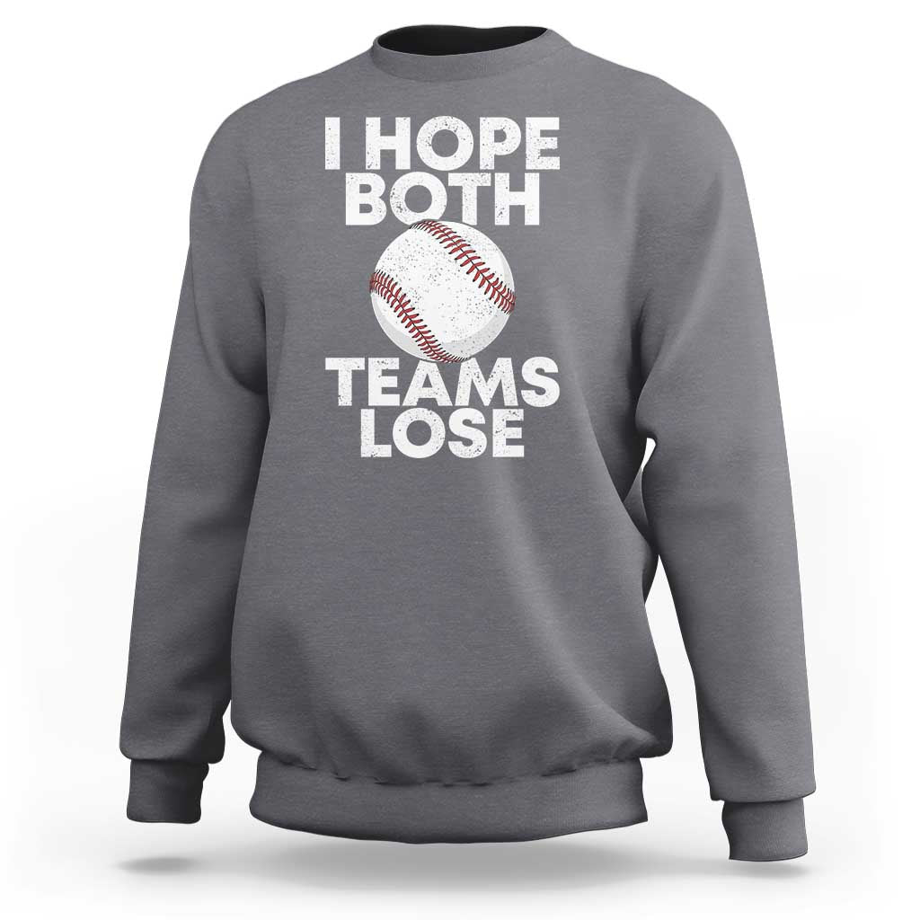 Funny Baseball Meme Sweatshirt I Just Hope Both Teams Lost