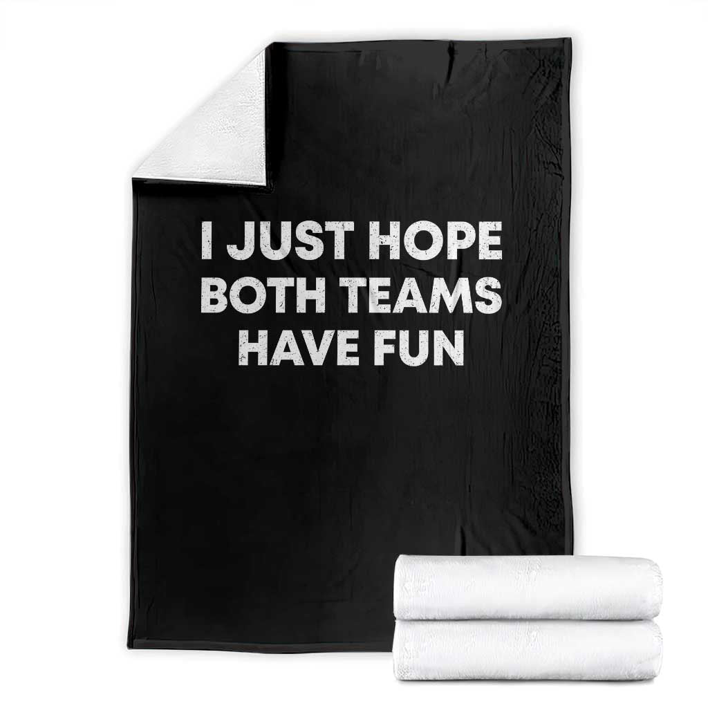 I Just Hope Both Teams Have Fun Throw Blanket Funny Sports