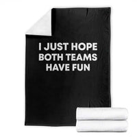 I Just Hope Both Teams Have Fun Throw Blanket Funny Sports