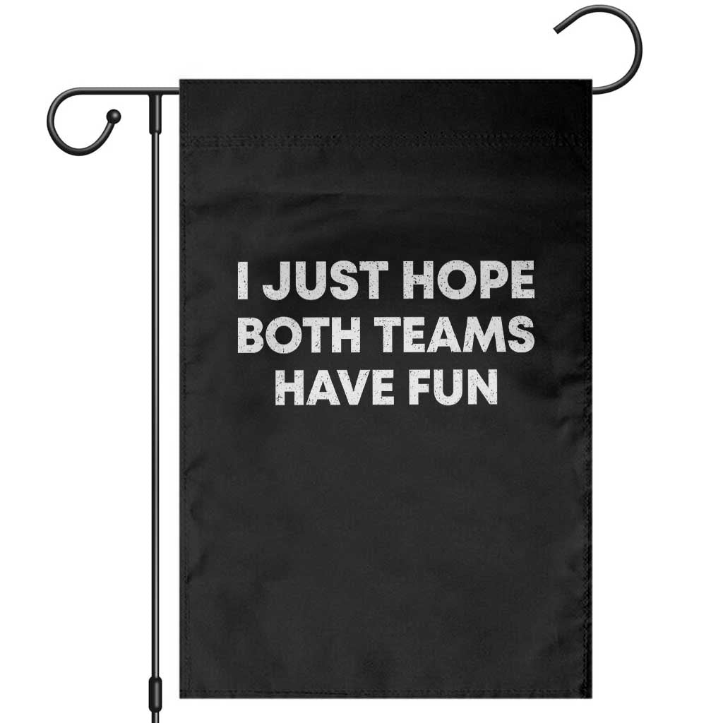 I Just Hope Both Teams Have Fun Garden Flag Funny Sports