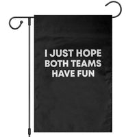 I Just Hope Both Teams Have Fun Garden Flag Funny Sports