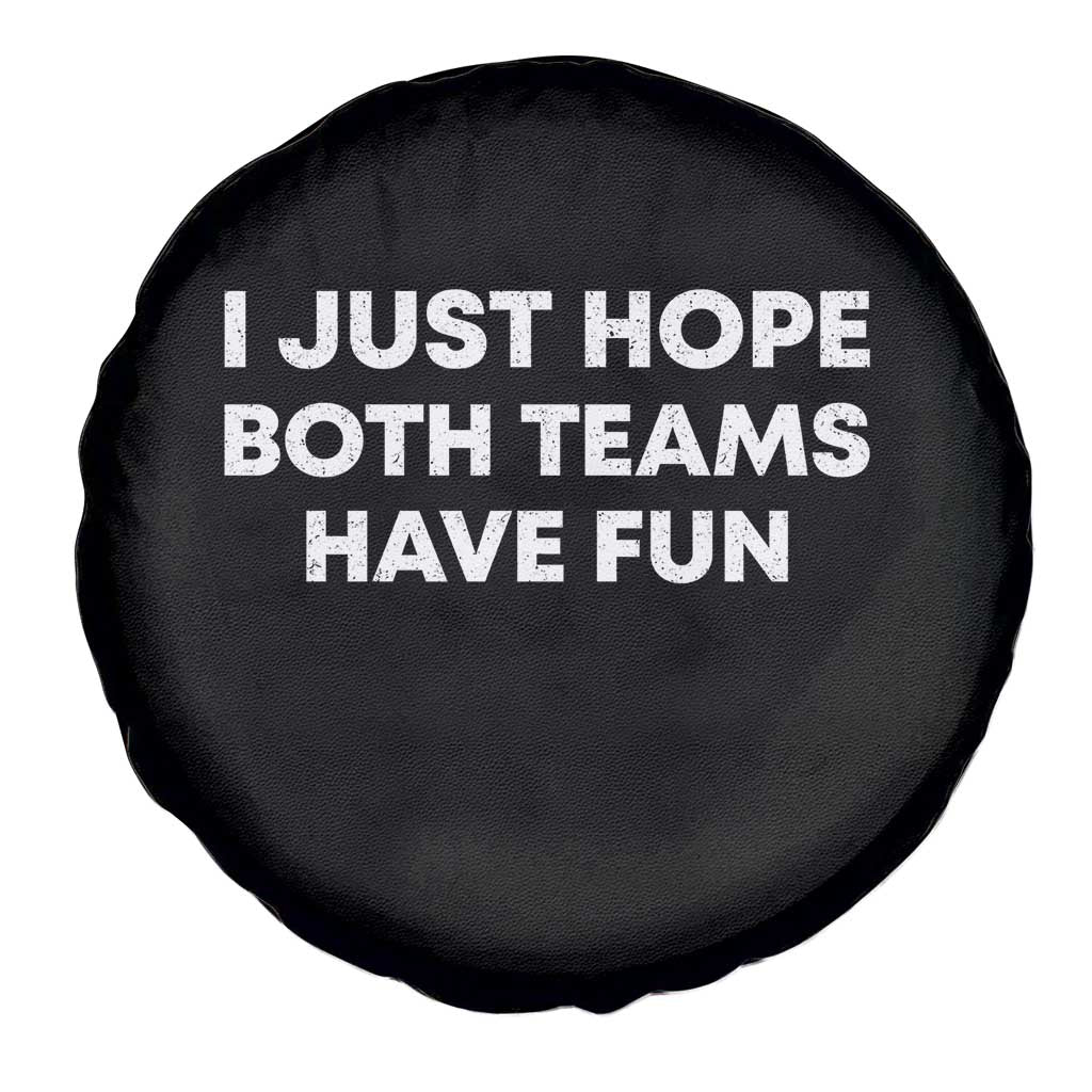 I Just Hope Both Teams Have Fun Spare Tire Cover Funny Sports