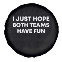 I Just Hope Both Teams Have Fun Spare Tire Cover Funny Sports