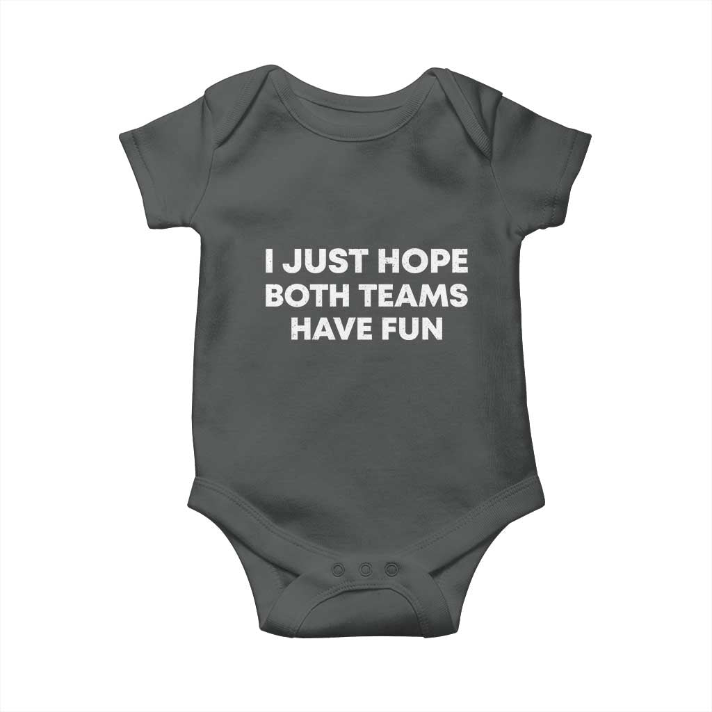 I Just Hope Both Teams Have Fun Baby Onesie Funny Sports