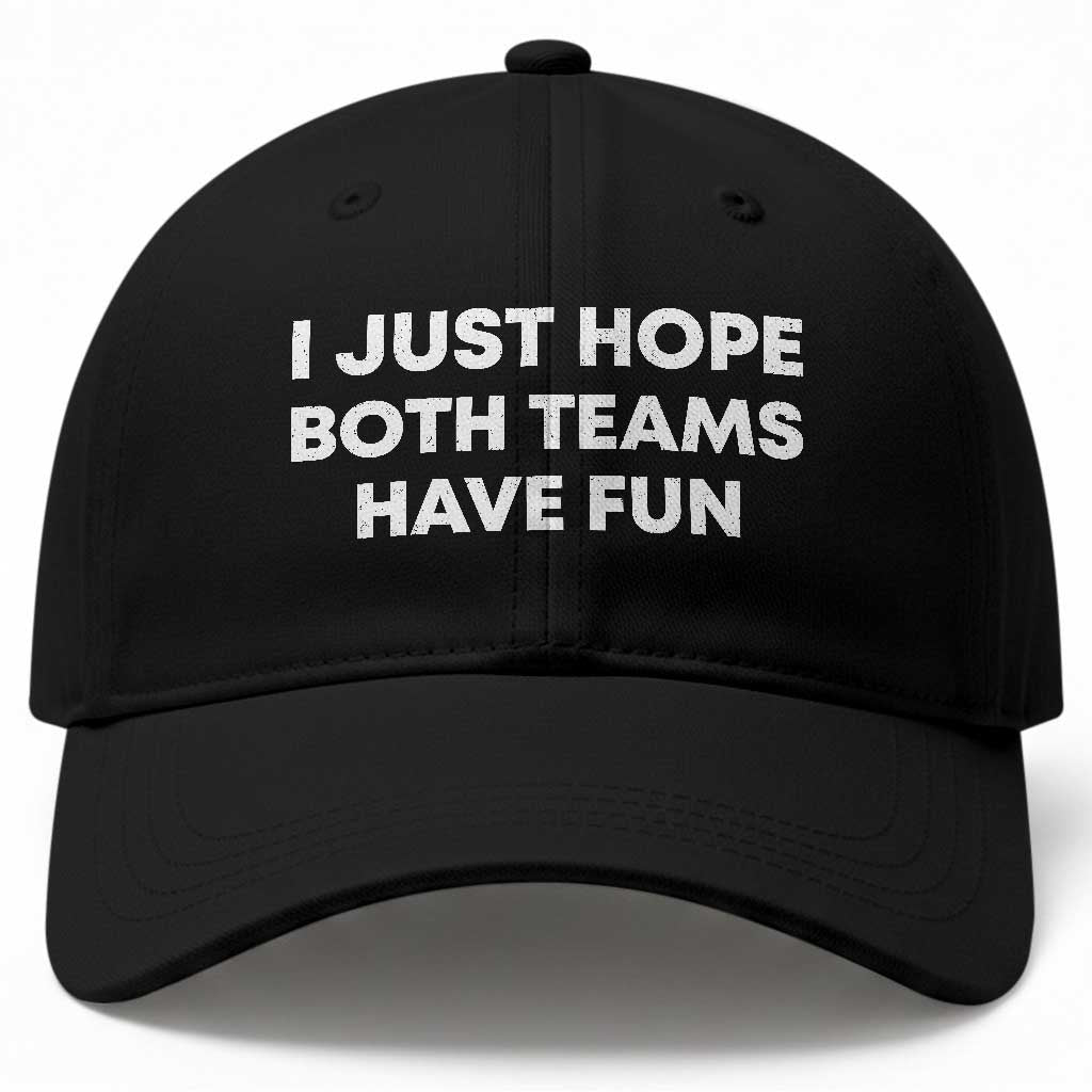 I Just Hope Both Teams Have Fun Baseball Cap Funny Sports