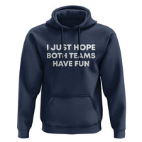 I Just Hope Both Teams Have Fun Hoodie Funny Sports