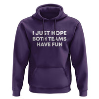 I Just Hope Both Teams Have Fun Hoodie Funny Sports