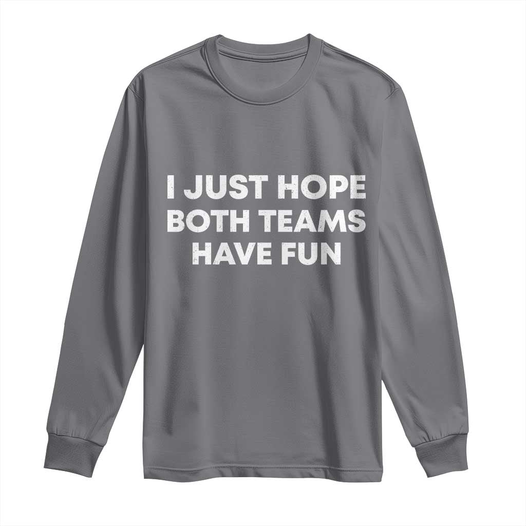I Just Hope Both Teams Have Fun Long Sleeve Shirt Funny Sports