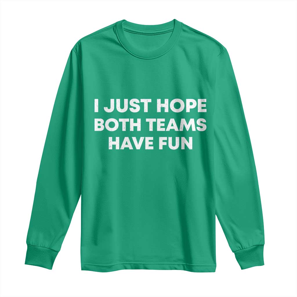 I Just Hope Both Teams Have Fun Long Sleeve Shirt Funny Sports