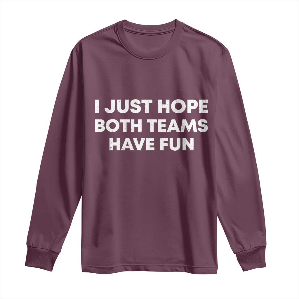 I Just Hope Both Teams Have Fun Long Sleeve Shirt Funny Sports