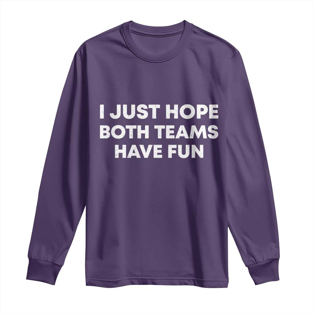 I Just Hope Both Teams Have Fun Long Sleeve Shirt Funny Sports