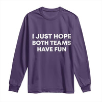 I Just Hope Both Teams Have Fun Long Sleeve Shirt Funny Sports