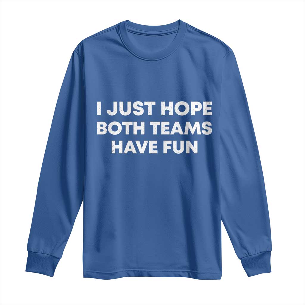 I Just Hope Both Teams Have Fun Long Sleeve Shirt Funny Sports