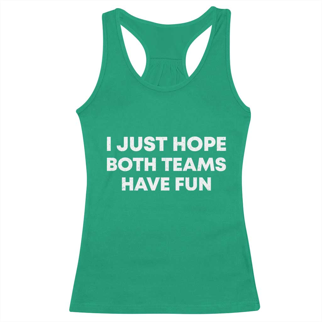 I Just Hope Both Teams Have Fun Racerback Tank Top Funny Sports