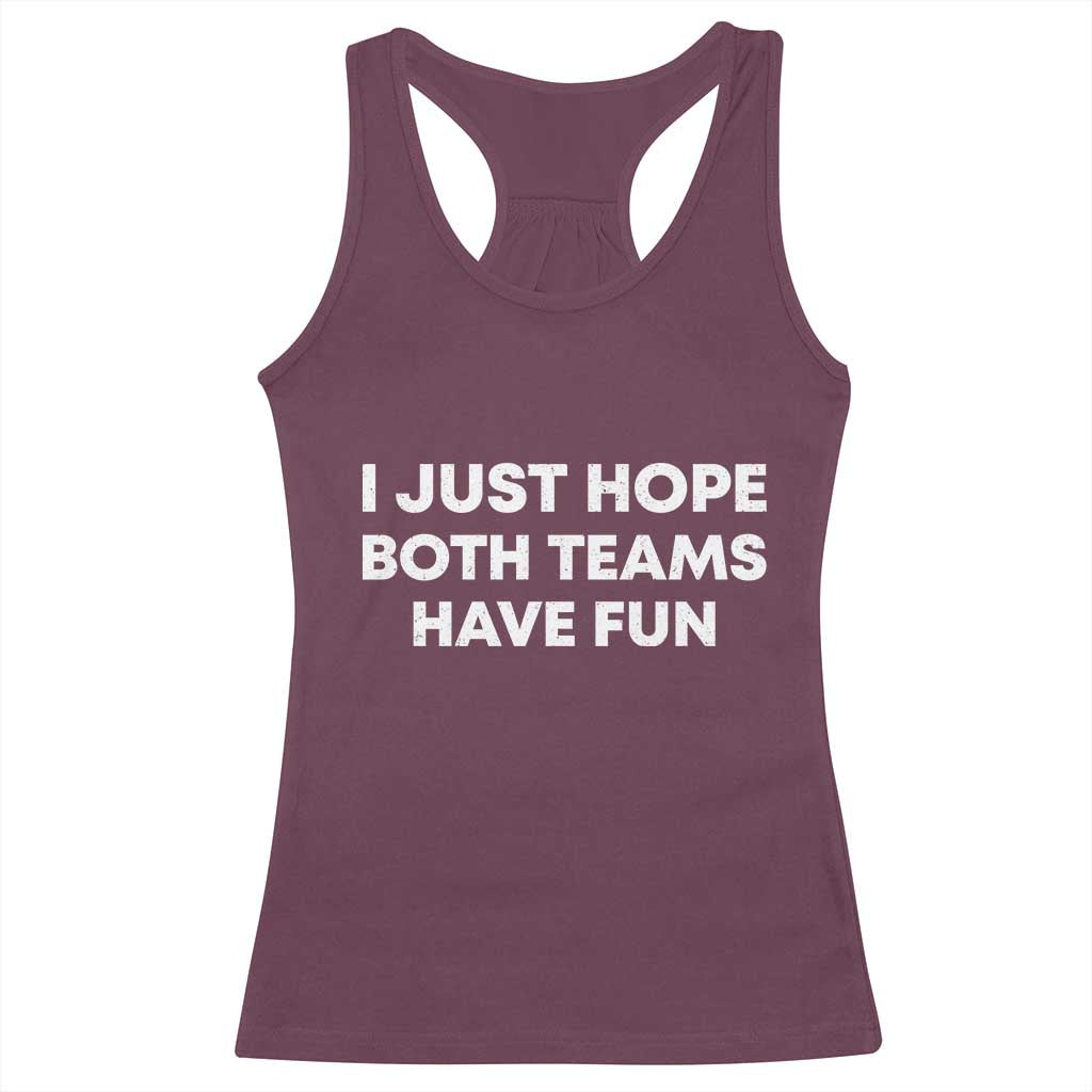 I Just Hope Both Teams Have Fun Racerback Tank Top Funny Sports