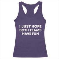I Just Hope Both Teams Have Fun Racerback Tank Top Funny Sports