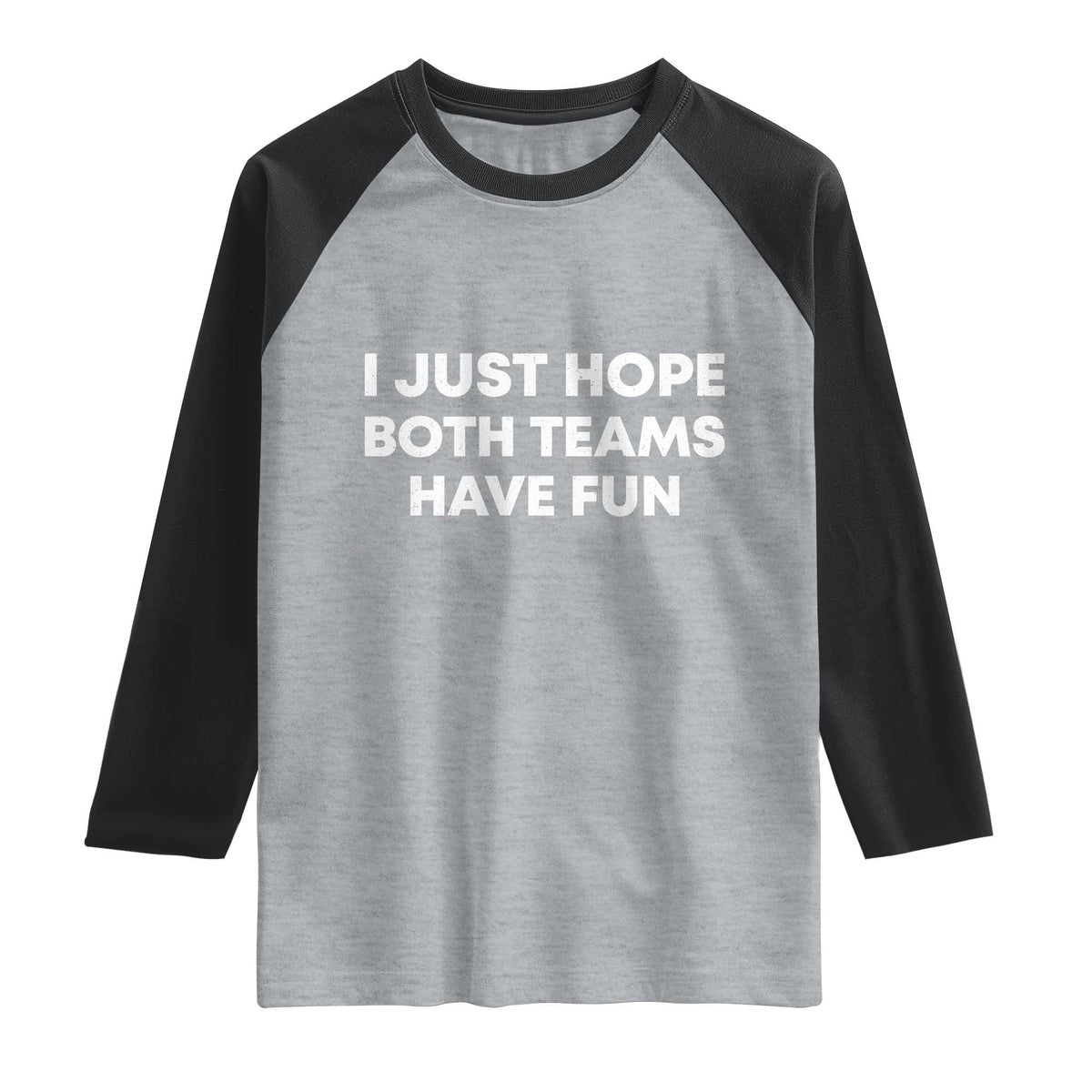 I Just Hope Both Teams Have Fun Raglan Shirt Funny Sports