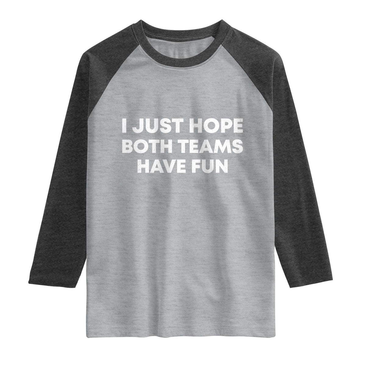 I Just Hope Both Teams Have Fun Raglan Shirt Funny Sports