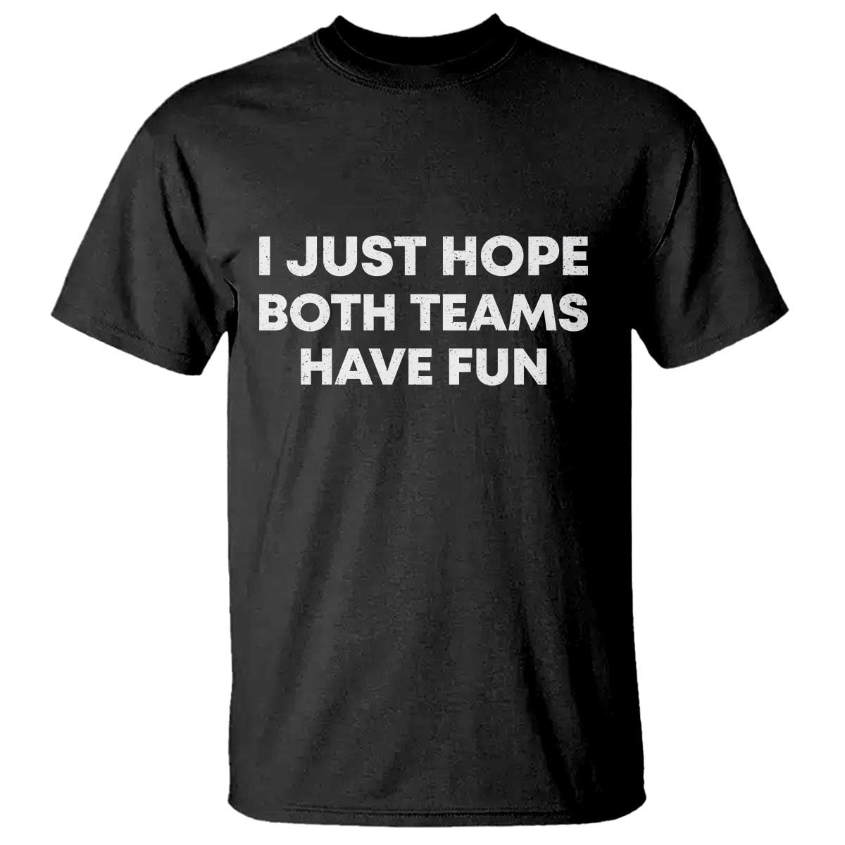I Just Hope Both Teams Have Fun T Shirt Funny Sports