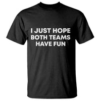 I Just Hope Both Teams Have Fun T Shirt Funny Sports