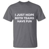 I Just Hope Both Teams Have Fun T Shirt Funny Sports