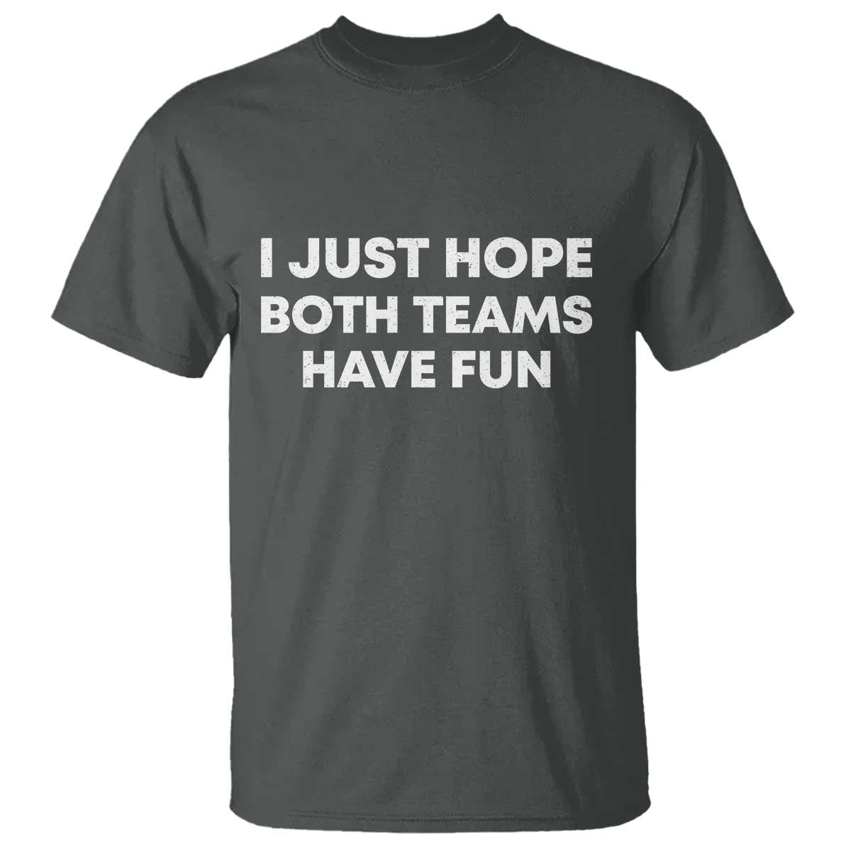 I Just Hope Both Teams Have Fun T Shirt Funny Sports