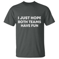 I Just Hope Both Teams Have Fun T Shirt Funny Sports
