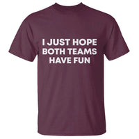 I Just Hope Both Teams Have Fun T Shirt Funny Sports