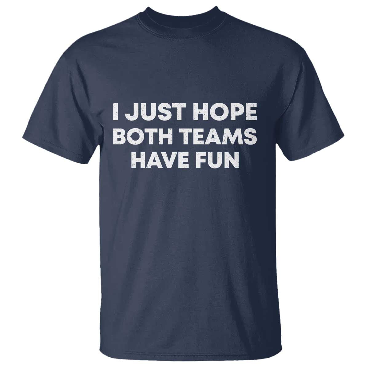 I Just Hope Both Teams Have Fun T Shirt Funny Sports