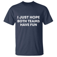 I Just Hope Both Teams Have Fun T Shirt Funny Sports
