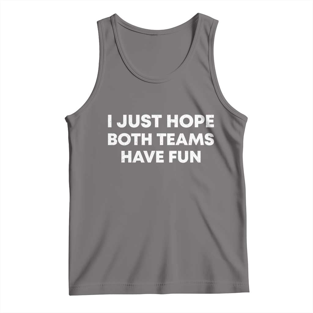 I Just Hope Both Teams Have Fun Tank Top Funny Sports