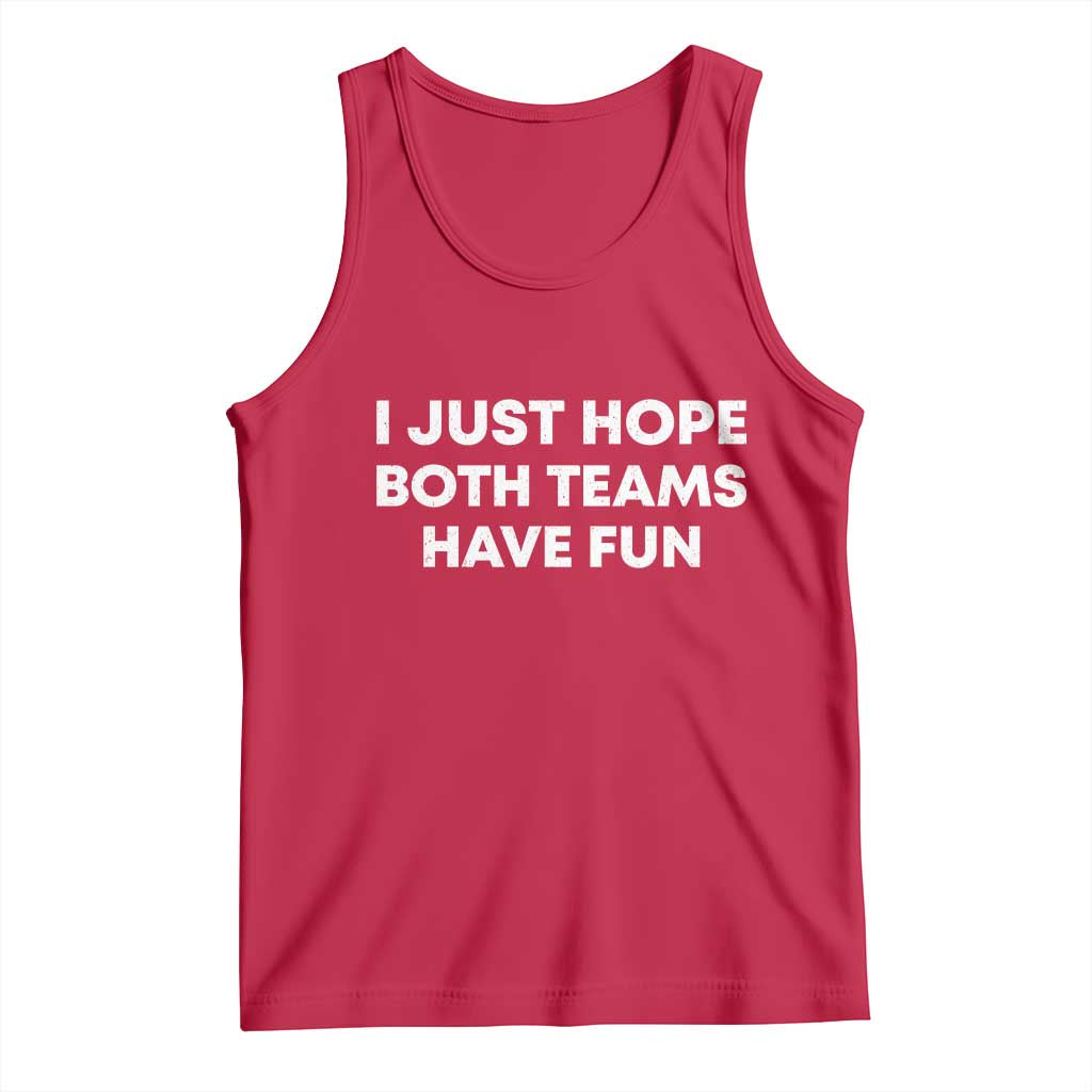 I Just Hope Both Teams Have Fun Tank Top Funny Sports