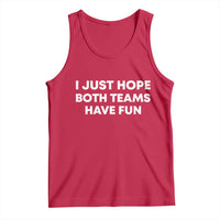 I Just Hope Both Teams Have Fun Tank Top Funny Sports