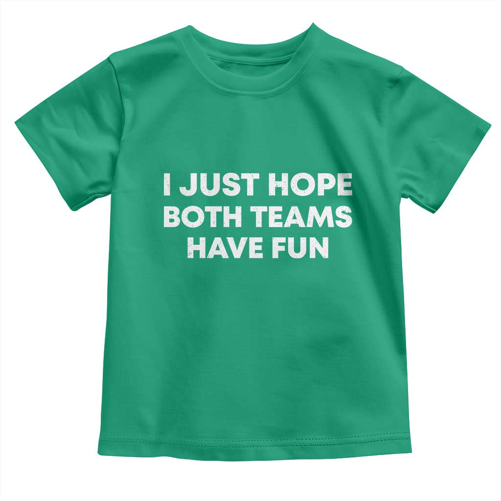 I Just Hope Both Teams Have Fun Toddler T Shirt Funny Sports