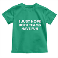 I Just Hope Both Teams Have Fun Toddler T Shirt Funny Sports