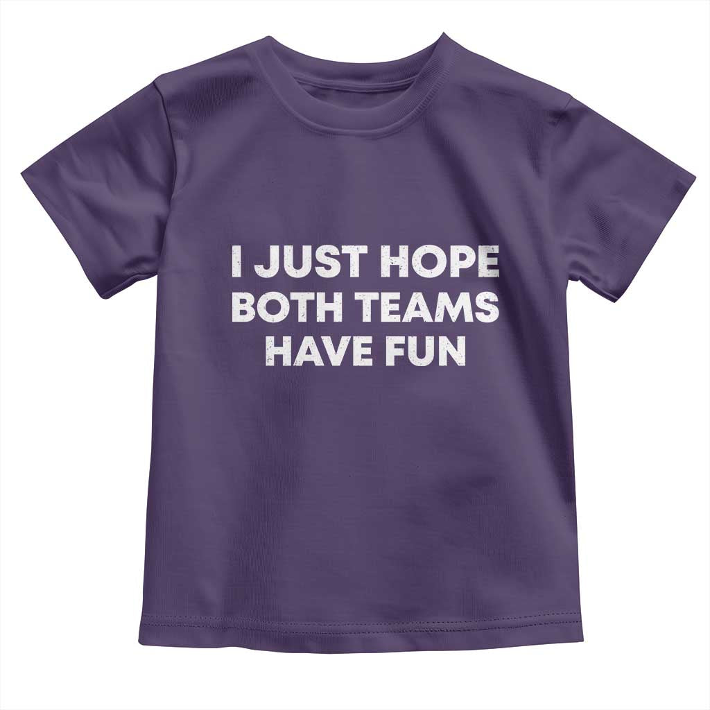 I Just Hope Both Teams Have Fun Toddler T Shirt Funny Sports