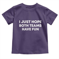I Just Hope Both Teams Have Fun Toddler T Shirt Funny Sports