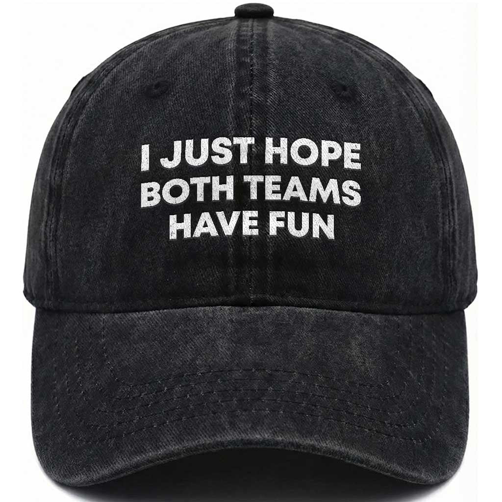 I Just Hope Both Teams Have Fun Washed Cotton Baseball Cap Funny Sports