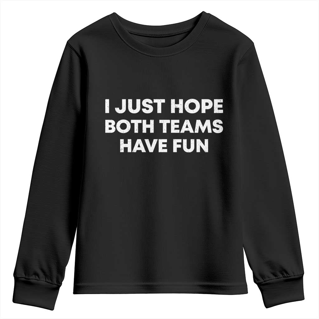 I Just Hope Both Teams Have Fun Youth Sweatshirt Funny Sports