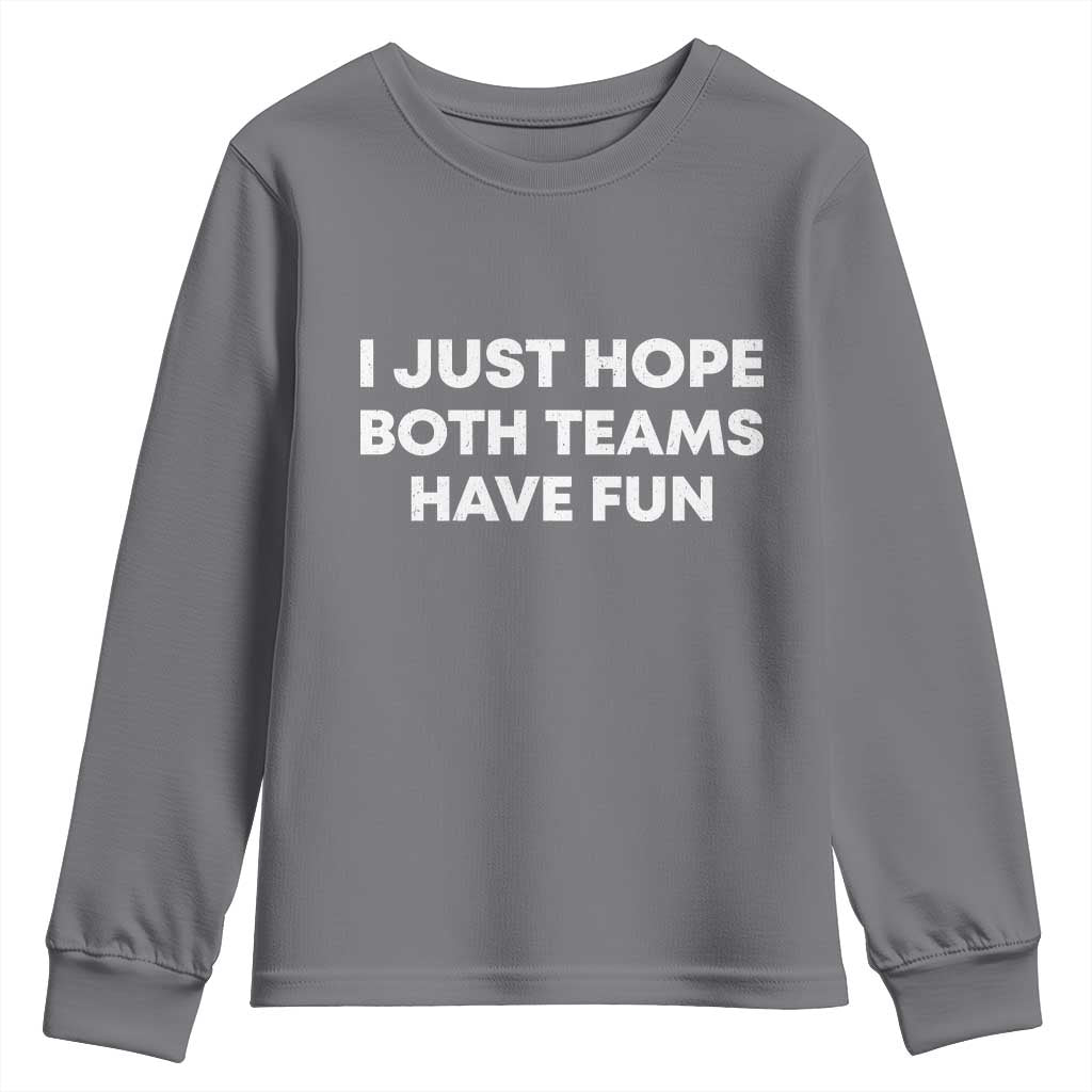 I Just Hope Both Teams Have Fun Youth Sweatshirt Funny Sports