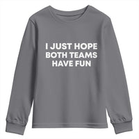 I Just Hope Both Teams Have Fun Youth Sweatshirt Funny Sports